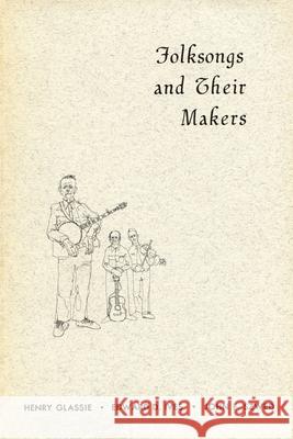 Folksongs and Their Makers Henry Glassie Edward D. Ives John F. Szwed 9780879720063 Popular Press