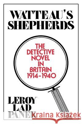 Watteau's Shepherds: The Detective Novel in Britain, 1914-1940 Leroy Lad Panek 9780879721329