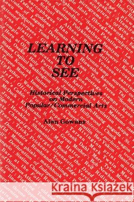 Learning to See: Historical Perspectives on Modern Popular/Commercial Arts Alan Gowans 9780879721824