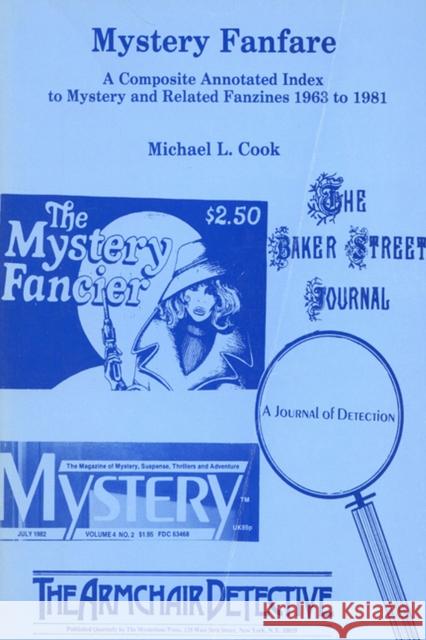 Mystery Fanfare: A Composite Annotated Index to Mystery and Related Fanzines 1963-1981 Cook, Michael L. 9780879722302