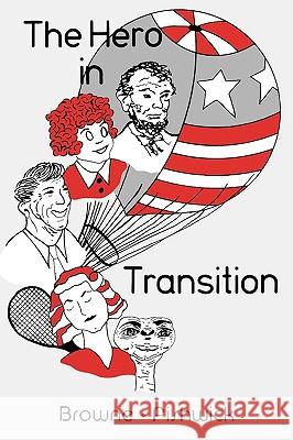 Hero in Transition Ray B. Browne Marshall W. Fishwick Marshall W. Fishwick 9780879722388