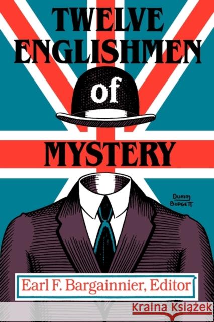 Twelve Englishmen of Mystery Earl F. Bargainnier Earl F. Bargainnier 9780879722500 Popular Press