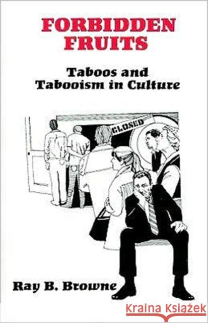 Forbidden Fruits: Taboos and Tabooism in Culture Browne, Ray B. 9780879722555 Popular Press
