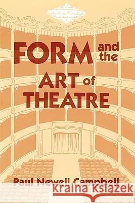 Form and the Art of Theatre Paul Newell Campbell 9780879722807 Popular Press
