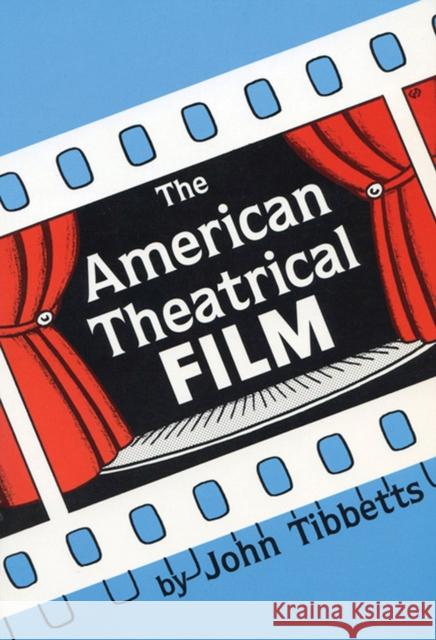 American Theatrical Film: Stages of Development Tibbetts, John C. 9780879722890 Popular Press