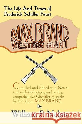 Max Brand: Western Giant: The Life and Times of Frederick Schiller Faust William F. Nolan 9780879722913