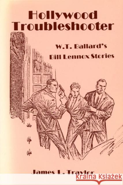 Hollywood Troubleshooter: W. T. Ballard's Bill Lennox Stories Traylor, James L. 9780879723170