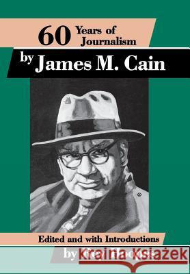 Sixty Years of Journalism: By James M. Cain James M. Cain Roy Hoopes 9780879723279 Popular Press