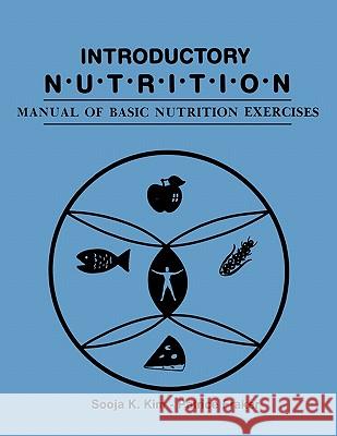 Introductory Nutrition: Manual of Basic Nutrition Exercises Sooja K. Kim Patrice Fraker 9780879724016 Popular Press