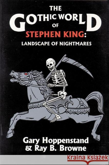 Gothic World of Stephen King: Landscape of Nightmares Hoppenstand, Gary 9780879724108 Popular Press