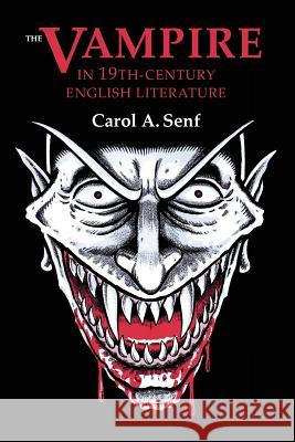 The Vampire in Nineteenth Century English Literature Carol A. Senf 9780879724252