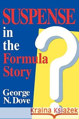 Suspense in the Formula Story George N. Dove 9780879724566 Popular Press