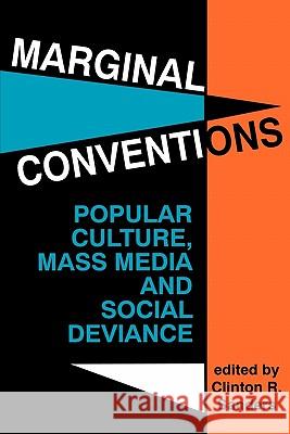 Marginal Conventions: Popular Culture, Mass Media, and Social Deviance Clinton R. Sanders 9780879724900