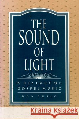 The Sound of Light: A History of Gospel Music Don Cusic 9780879724986 Popular Press