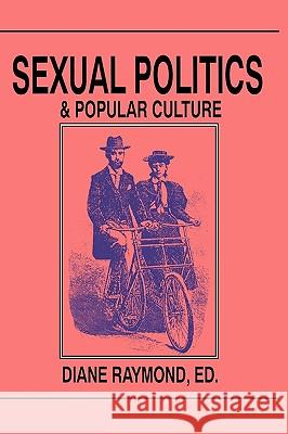 Sexual Politics and Popular Culture Diane Raymond 9780879725013 Popular Press