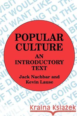 Popular Culture: An Introductory Text Jack Nachbar Kevin Lause 9780879725723 Bowling Green University Popular Press
