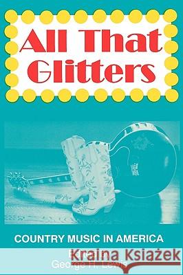 All That Glitters: Country Music in America George H. Lewis 9780879725747 Popular Press