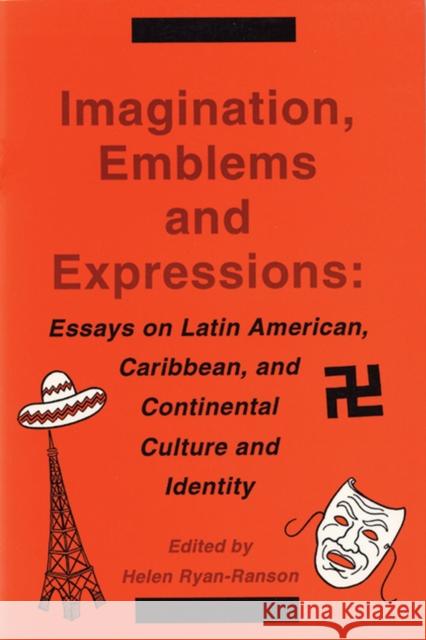 Imagination, Emblems, and Expressions: Essays on Latin American, Carribean, and Continental Culture and Identity Helen Ryan-Ranson 9780879725815 Popular Press