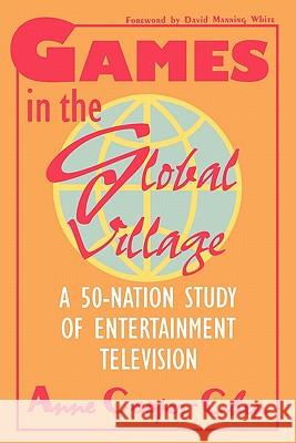 Games in the Global Village: A 50 Nation Study of Entertainment Television Anne Cooper-Chen David M. White 9780879725990 Bowling Green University Popular Press