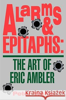 Alarms & Epitaphs: The Art of Eric Ambler Peter Wolfe 9780879726034