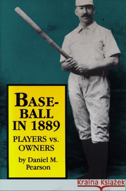 Baseball In 1889: Players vs. Owners Pearson, Daniel M. 9780879726195