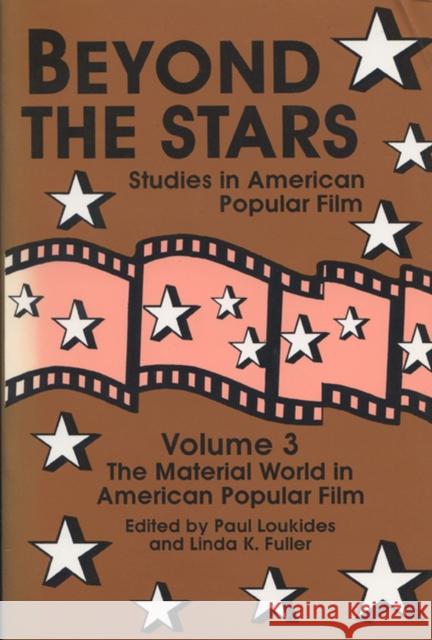 Beyond the Stars 3: The Material World in American Popular Film Loukides, Paul 9780879726225 Popular Press