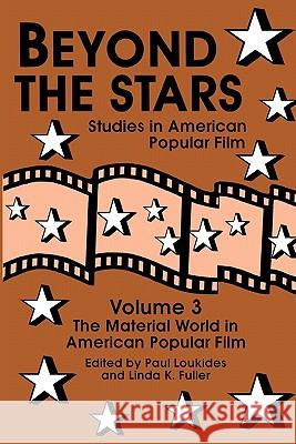Beyond the Stars 3: The Material World in American Popular Film Loukides, Paul 9780879726232