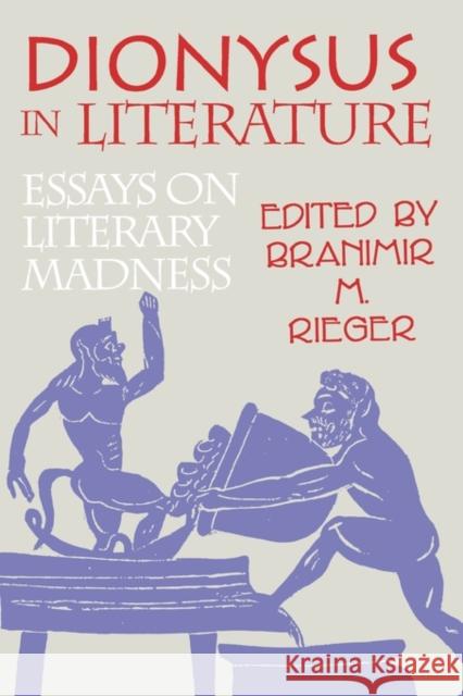 Dionysus in Literature: Essays on Literary Madness Rieger, Branimir M. 9780879726508 Popular Press