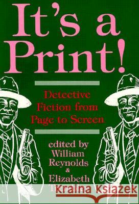 It's a Print!: Detective Fiction from Page to Screen William Reynolds Elizabeth Trembley 9780879726621