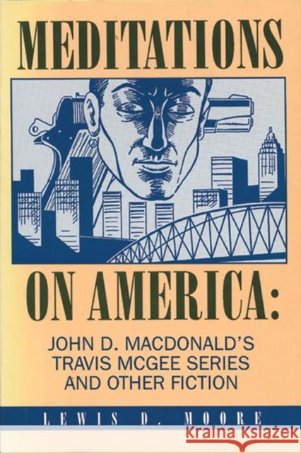 Meditations on America: John D. MacDonald's Travis McGee Series and Other Fiction Moore, Lewis D. 9780879726638 Bowling Green University Popular Press