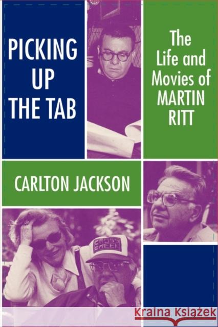 Picking Up the Tab: The Life and Movies of Martin Ritt Carlton Jackson 9780879726720 Bowling Green University Popular Press