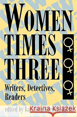 Women Times Three: Writers, Detectives, Readers K. Klein Kathleen Gregory Klein 9780879726829 Bowling Green University Popular Press