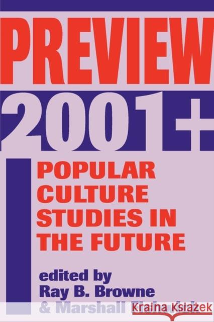 Preview 2001+: Popular Culture Studies in the Future Browne, Ray B. 9780879726904 Bowling Green University Popular Press