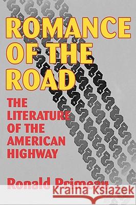 Romance Of The Road: Literature Of The American Highway Primeau, Ronald 9780879726980
