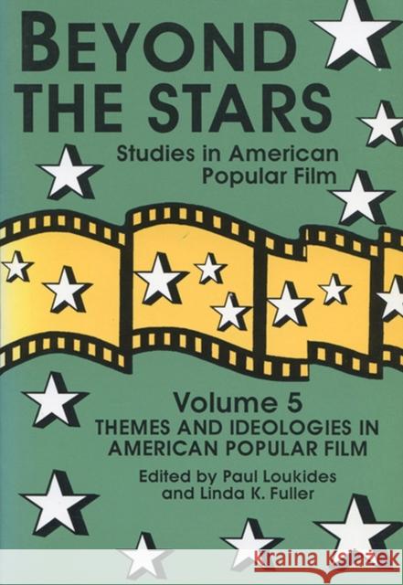 Beyond the Stars 5: Themes and Ideologies in American Popular Film Loukides, Paul 9780879727017
