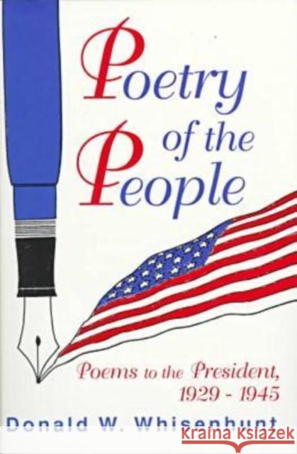 Poetry of the People: Poems to the President, 1929-1945 Whisenhunt, Donald W. 9780879727048 Popular Press