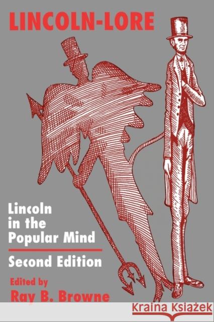 Lincoln-Lore, Second Edition: Lincoln in the Popular Mind Browne, Ray B. 9780879727208 Popular Press