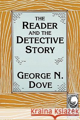 Reader & the Detective Story George N. Dove 9780879727321 Bowling Green University Popular Press