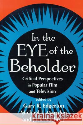 In the Eue of the Beholder Gary R. Edgerton John G. Nachbar Jack Nachbar 9780879727536