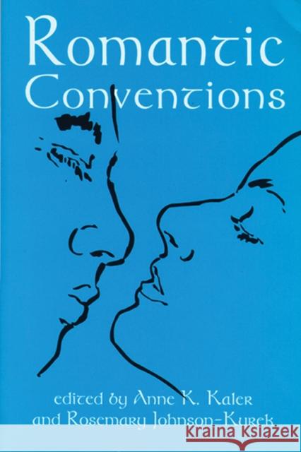 Romantic Conventions Anne K. Kaler Anne K. Kaler Rosemary E. Johnson-Kurek 9780879727772 Popular Press