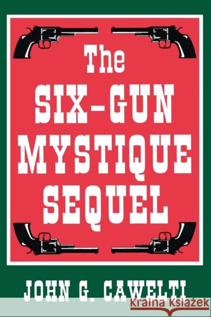 The Six-Gun Mystique Sequel Cawelti, John G. 9780879727864 University of Wisconsin Press