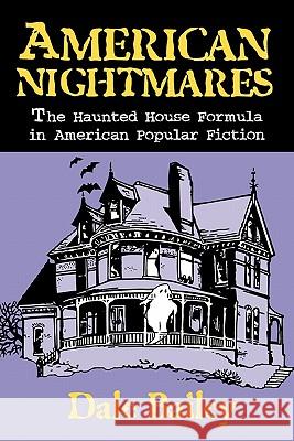 American Nightmares: The Haunted House Formula in American Popular Fiction Bailey, Dale 9780879727901