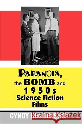 Paranoia, the Bomb, and 1950s Science Fiction Films Cynthia Hendershot Cyndy Hendershot 9780879727994 Popular Press