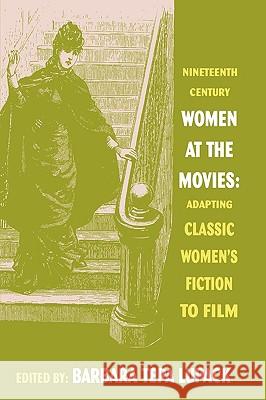 Nineteenth Century Women at the Movies: Adapting Classic Women's Fiction to Film Lupack, Barbara Tepa 9780879728052 Popular Press