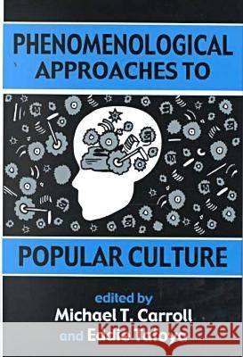 Phenomenological Approaches to Popular Culture Michael Thomas Carroll 9780879728090