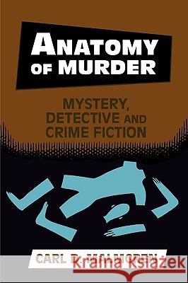 Anatomy of Murder: Mystery, Detective, and Crime Fiction Malmgren, Carl D. 9780879728427 Bowling Green University Popular Press