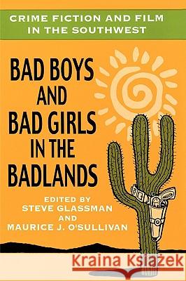 Crime Fiction and Film in the Southwest: Bad Boys and Bad Girls in the Badlands Glassman, Steve 9780879728465 Popular Press