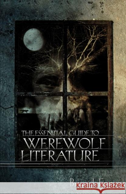 The Essential Guide to Werewolf Literature Brian J. Frost 9780879728601 University of Wisconsin Press