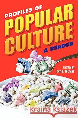 Profiles of Popular Culture: A Reader Ray Broadus Browne 9780879728694 Popular Press