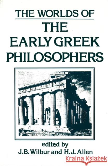 The Worlds of the Early Greek Philosophers J. B. Wilbur H. J. Allen James Benjamin Wilbur 9780879751159 Prometheus Books